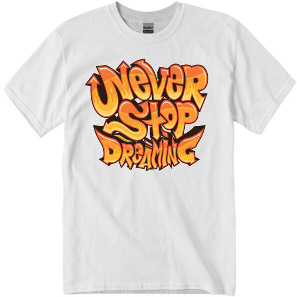 Never stop dreaming T-shirt