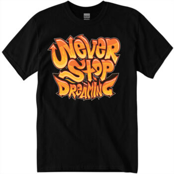 Never stop dreaming T-shirt