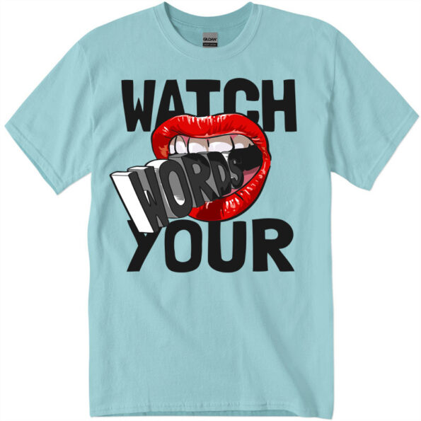 Watch Words Your Women's T-Shirt ask